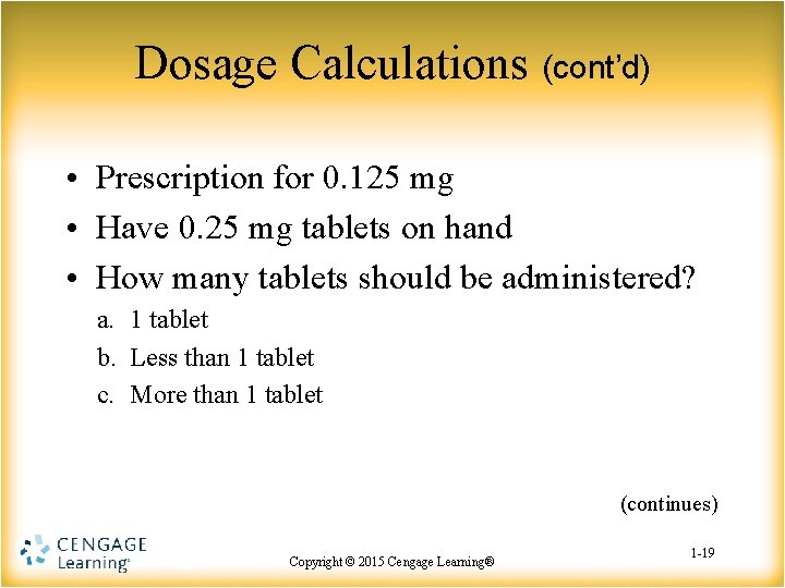 Dosage Calculations (cont’d) • Prescription for 0. 125 mg • Have 0. 25 mg