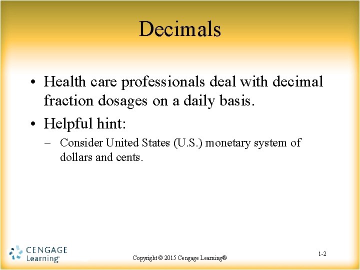 Decimals • Health care professionals deal with decimal fraction dosages on a daily basis.