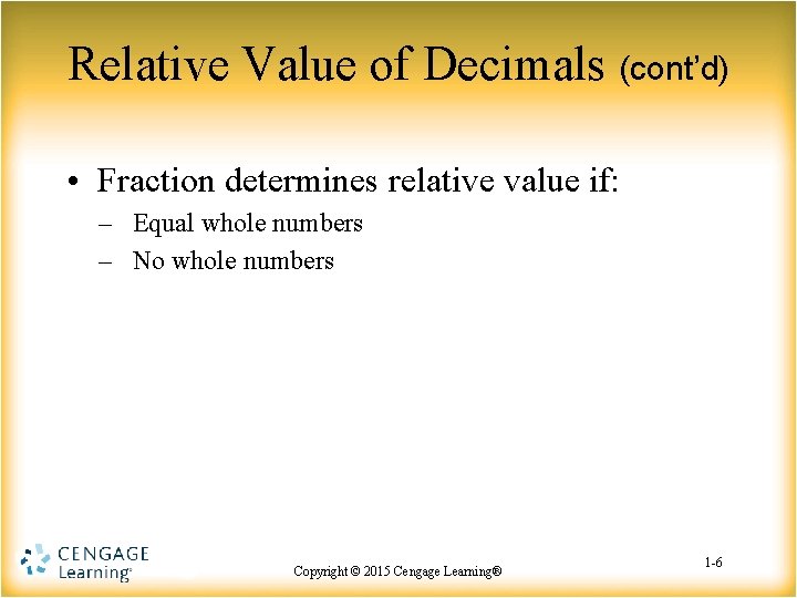 Relative Value of Decimals (cont’d) • Fraction determines relative value if: – Equal whole
