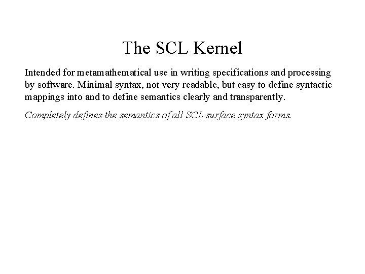 The SCL Kernel Intended for metamathematical use in writing specifications and processing by software.