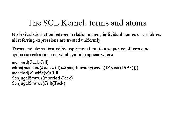 The SCL Kernel: terms and atoms No lexical distinction between relation names, individual names