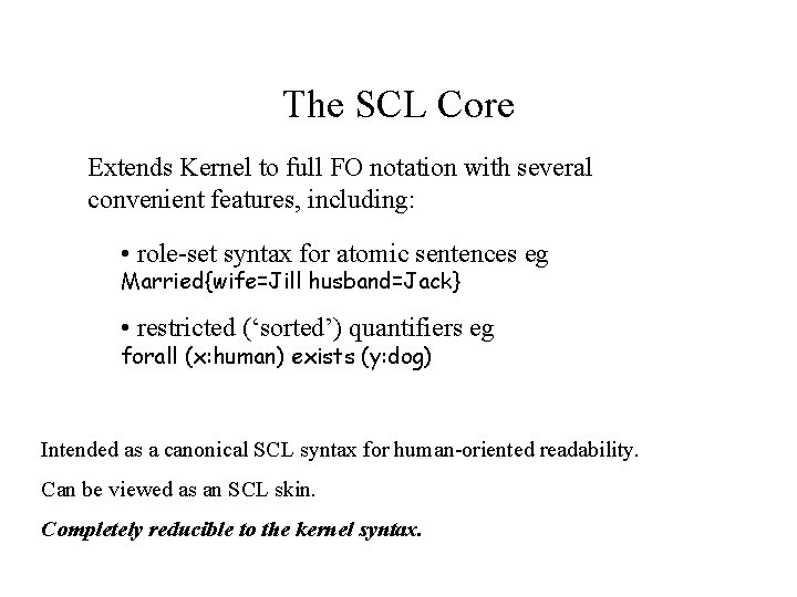 The SCL Core Extends Kernel to full FO notation with several convenient features, including: