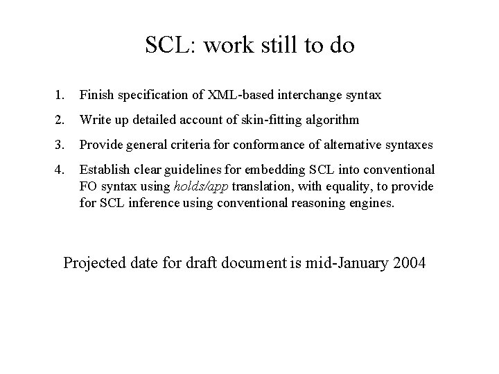 SCL: work still to do 1. Finish specification of XML-based interchange syntax 2. Write