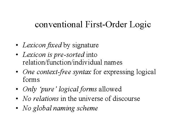 conventional First-Order Logic • Lexicon fixed by signature • Lexicon is pre-sorted into relation/function/individual
