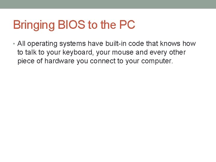 Bringing BIOS to the PC • All operating systems have built-in code that knows