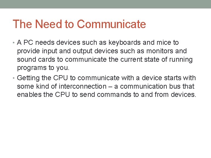The Need to Communicate • A PC needs devices such as keyboards and mice