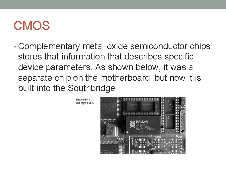 CMOS • Complementary metal-oxide semiconductor chips stores that information that describes specific device parameters.