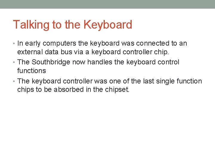 Talking to the Keyboard • In early computers the keyboard was connected to an