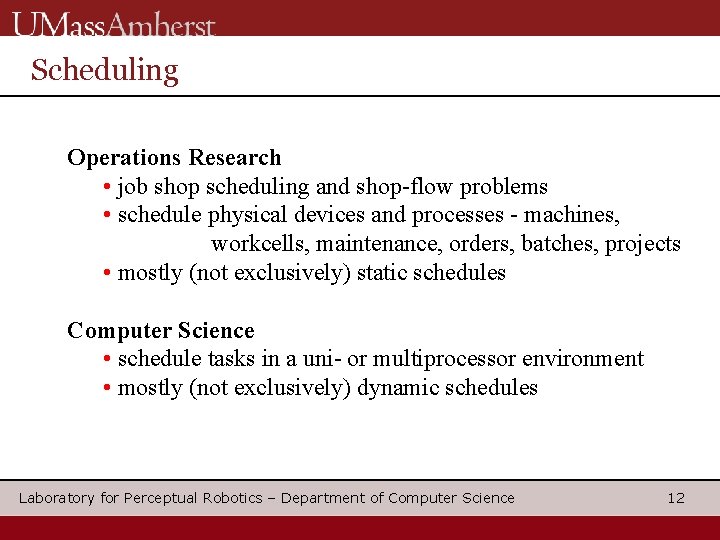 Scheduling Operations Research • job shop scheduling and shop-flow problems • schedule physical devices