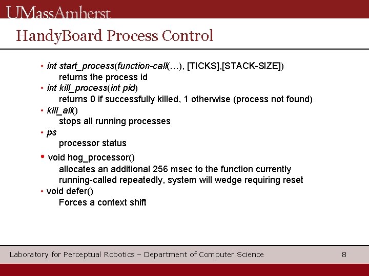 Handy. Board Process Control • int start_process(function-call(…), [TICKS], [STACK-SIZE]) returns the process id •