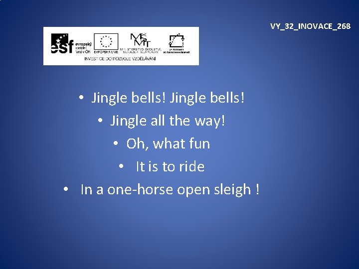 VY_32_INOVACE_268 • Jingle bells! • Jingle all the way! • Oh, what fun •