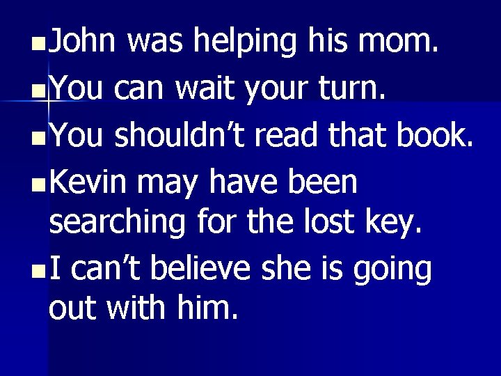 n John was helping his mom. n You can wait your turn. n You