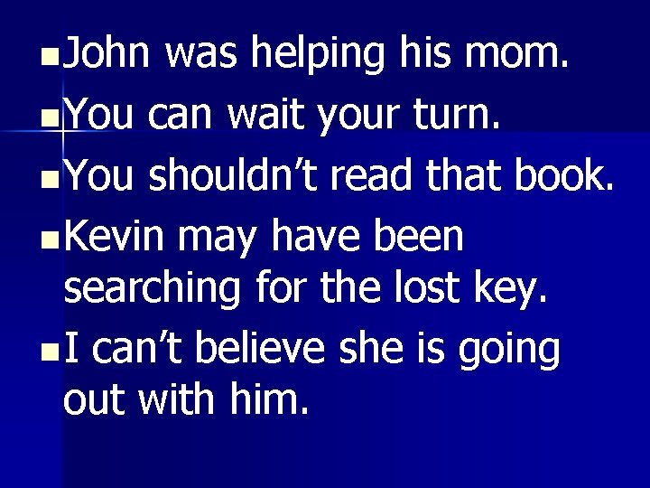 n John was helping his mom. n You can wait your turn. n You n John was helping his mom. n You can wait your turn. n You