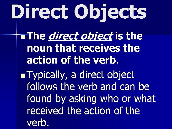 Direct Objects n The direct object is the noun that receives the action of