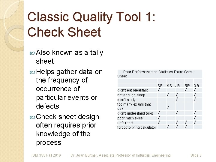 Classic Quality Tool 1: Check Sheet Also known as a tally sheet Helps gather