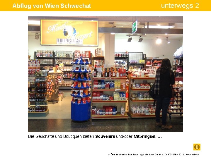 Abflug von Wien Schwechat unterwegs 2 Die Geschäfte und Boutiquen bieten Souvenirs und/oder Mitbringsel,