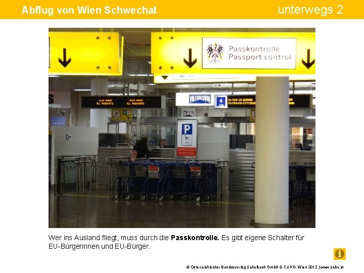 Abflug von Wien Schwechat unterwegs 2 Wer ins Ausland fliegt, muss durch die Passkontrolle.