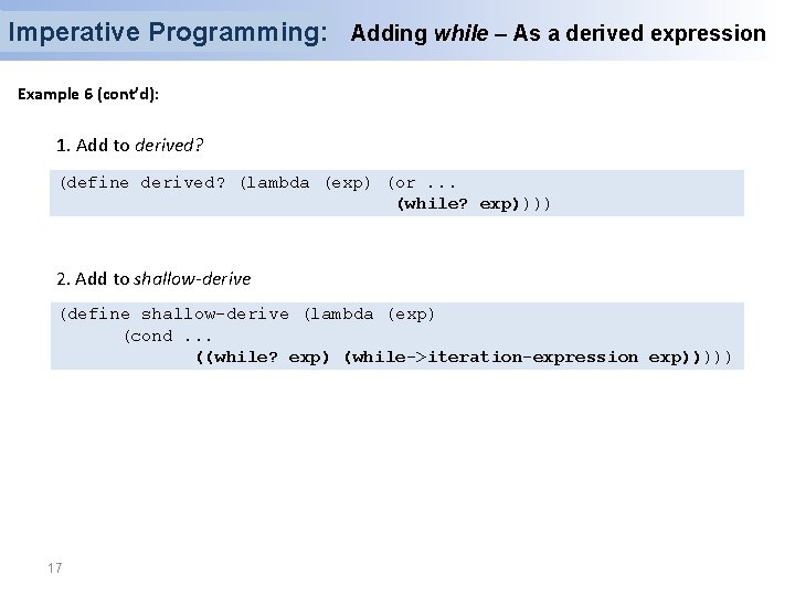 Imperative Programming: Adding while – As a derived expression Example 6 (cont’d): 1. Add