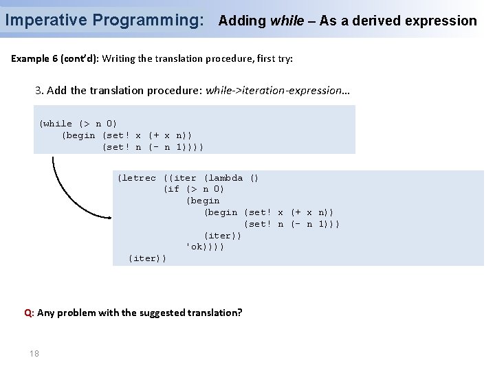 Imperative Programming: Adding while – As a derived expression Example 6 (cont’d): Writing the Imperative Programming: Adding while – As a derived expression Example 6 (cont’d): Writing the