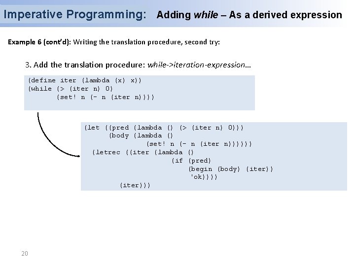 Imperative Programming: Adding while – As a derived expression Example 6 (cont’d): Writing the Imperative Programming: Adding while – As a derived expression Example 6 (cont’d): Writing the