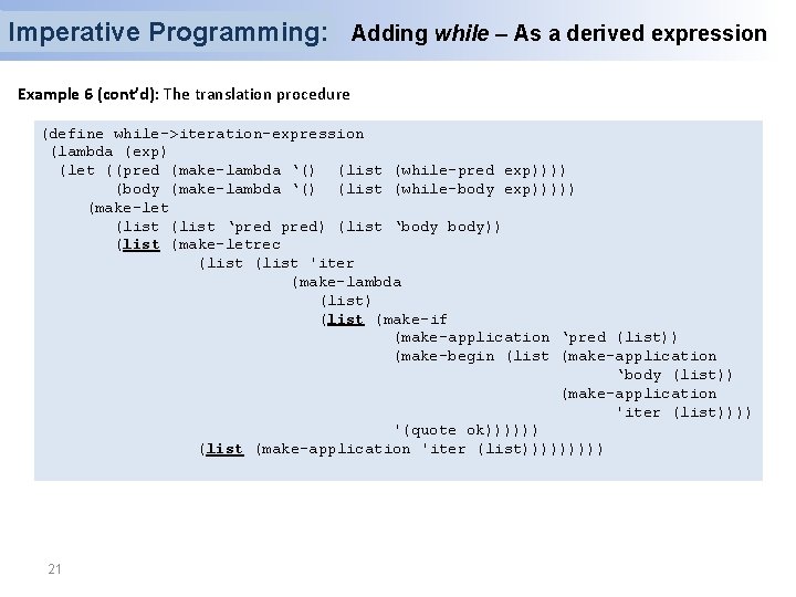 Imperative Programming: Adding while – As a derived expression Example 6 (cont’d): The translation