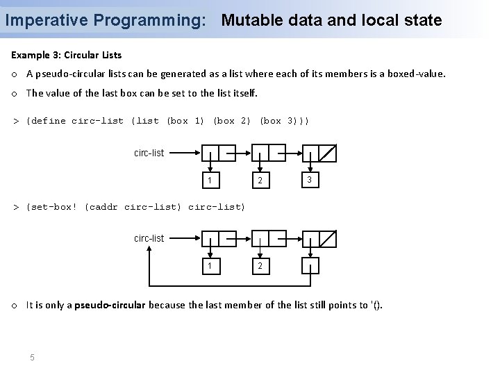 Imperative Programming: Mutable data and local state Example 3: Circular Lists o A pseudo-circular