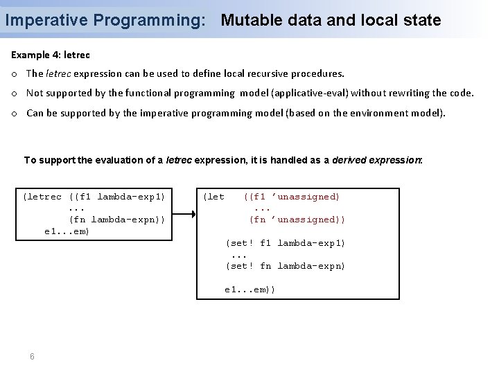 Imperative Programming: Mutable data and local state Example 4: letrec o The letrec expression Imperative Programming: Mutable data and local state Example 4: letrec o The letrec expression