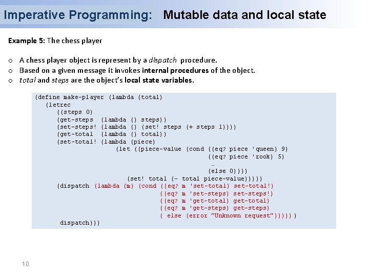 Imperative Programming: Mutable data and local state Example 5: The chess player o A