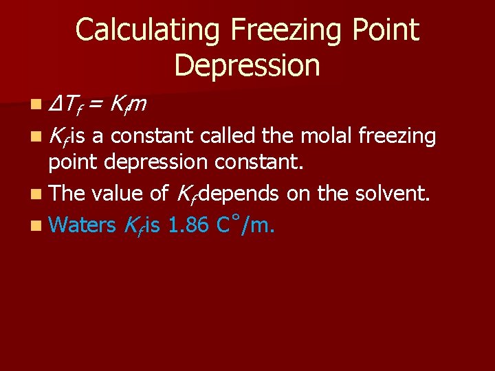 Calculating Freezing Point Depression n ΔT f n Kf is = K fm a