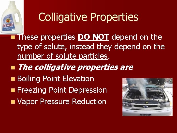 Colligative Properties n These properties DO NOT depend on the type of solute, instead