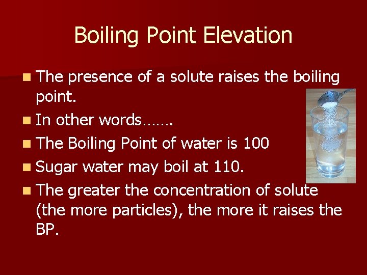 Boiling Point Elevation n The presence of a solute raises the boiling point. n