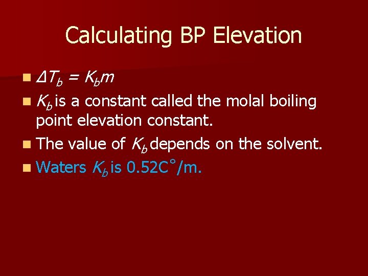 Calculating BP Elevation n ΔT b n Kb is = K bm a constant