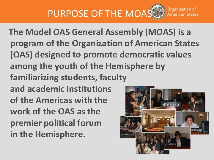 PURPOSE OF THE MOAS The Model OAS General Assembly (MOAS) is a program of