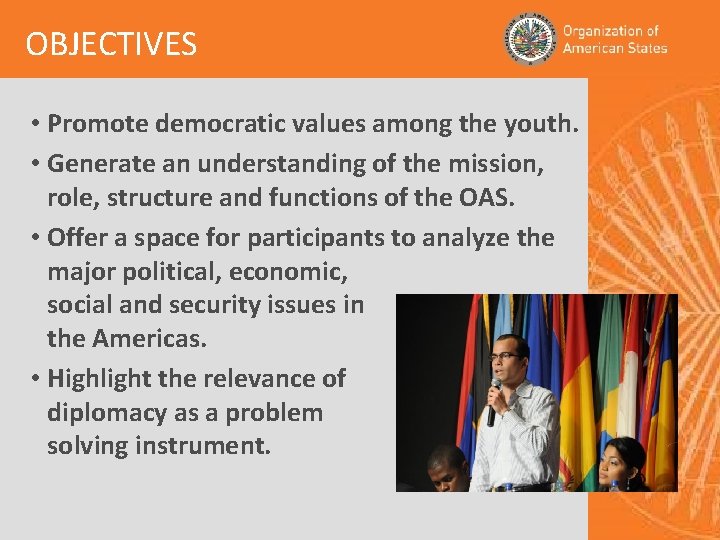 OBJECTIVES • Promote democratic values among the youth. • Generate an understanding of the