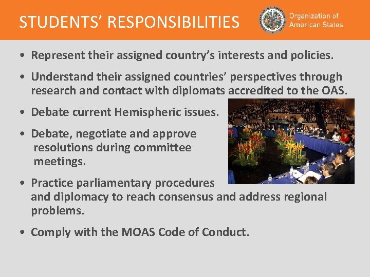 STUDENTS’ RESPONSIBILITIES • Represent their assigned country’s interests and policies. • Understand their assigned