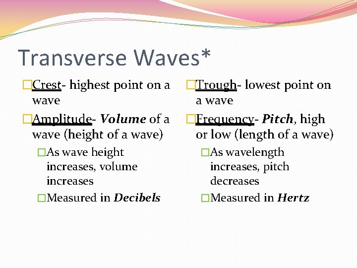 Transverse Waves* �Crest- highest point on a wave �Amplitude- Volume of a wave (height