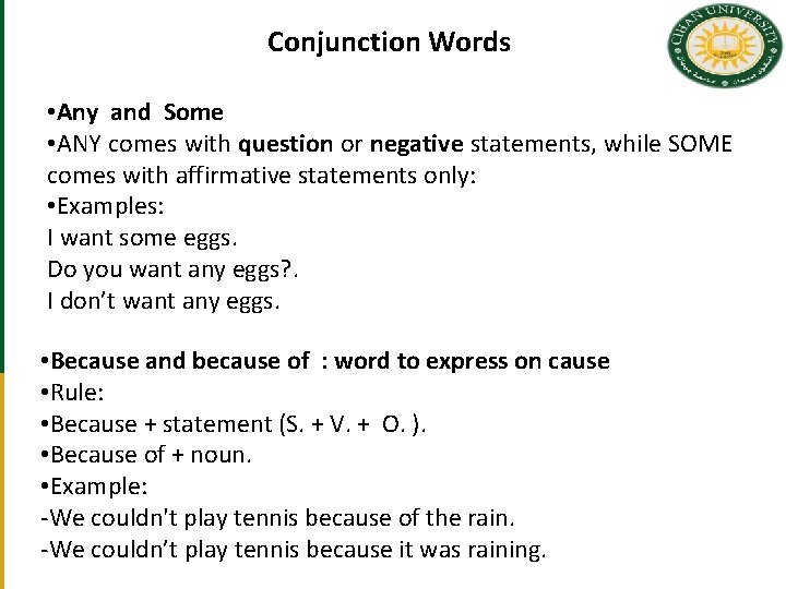 Conjunction Words • Any and Some • ANY comes with question or negative statements,