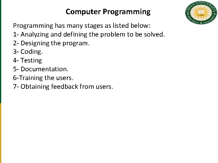 Computer Programming has many stages as listed below: 1 - Analyzing and defining the