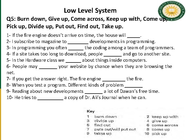Low Level System Q 5: Burn down, Give up, Come across, Keep up with,