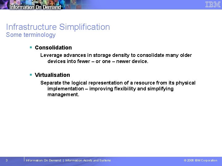 Tivoli Storage Management Software – Technical Conference Infrastructure Simplification Some terminology § Consolidation Leverage