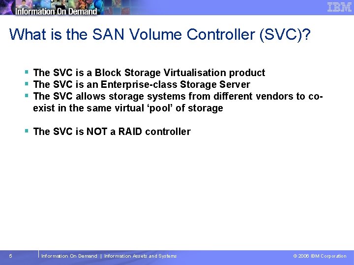 Tivoli Storage Management Software – Technical Conference What is the SAN Volume Controller (SVC)?
