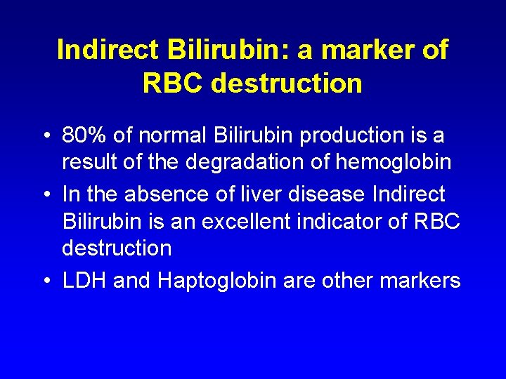 Indirect Bilirubin: a marker of RBC destruction • 80% of normal Bilirubin production is