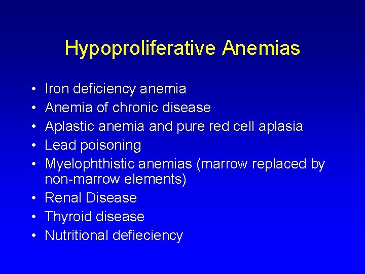 Hypoproliferative Anemias • • • Iron deficiency anemia Anemia of chronic disease Aplastic anemia