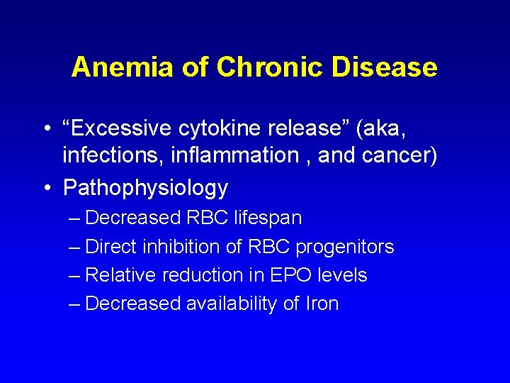 Anemia of Chronic Disease • “Excessive cytokine release” (aka, infections, inflammation , and cancer)