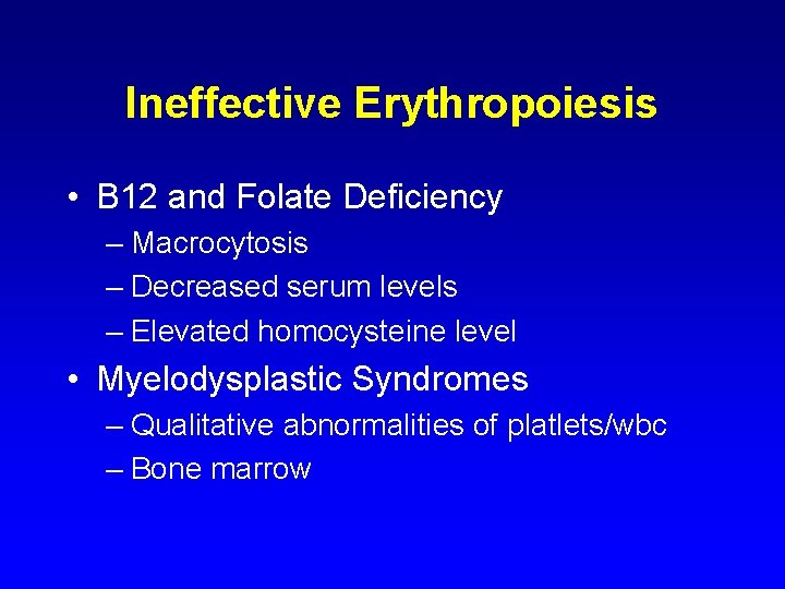 Ineffective Erythropoiesis • B 12 and Folate Deficiency – Macrocytosis – Decreased serum levels