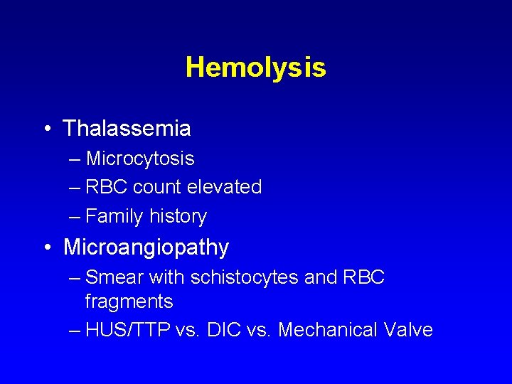 Hemolysis • Thalassemia – Microcytosis – RBC count elevated – Family history • Microangiopathy