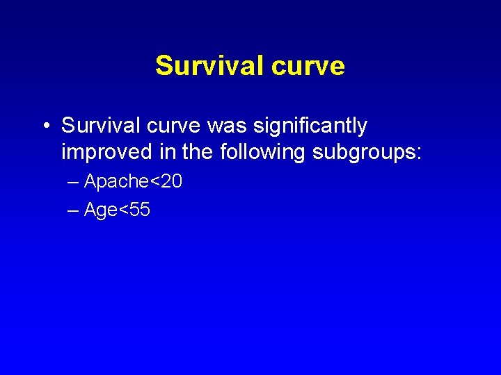 Survival curve • Survival curve was significantly improved in the following subgroups: – Apache<20