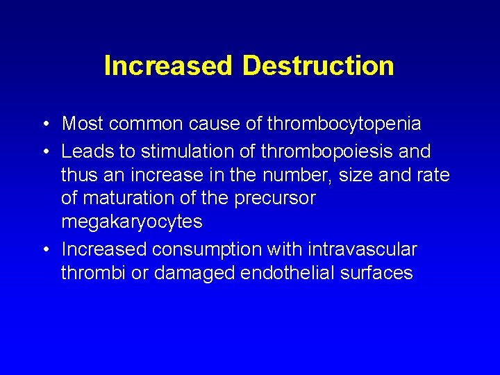 Increased Destruction • Most common cause of thrombocytopenia • Leads to stimulation of thrombopoiesis