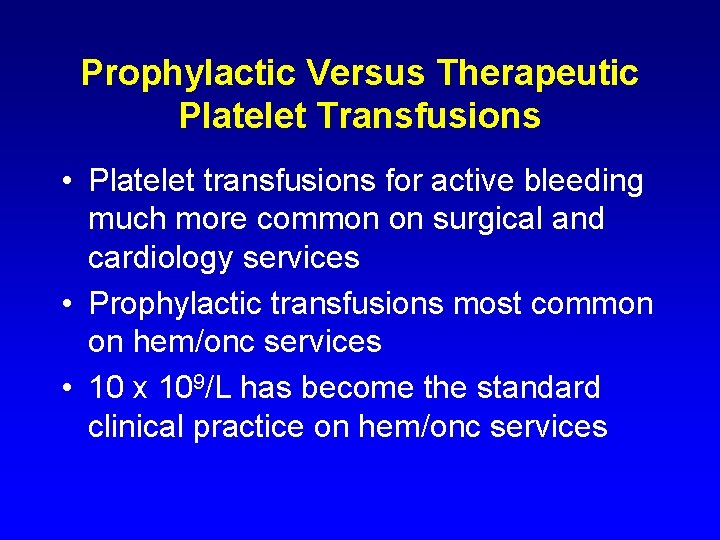 Prophylactic Versus Therapeutic Platelet Transfusions • Platelet transfusions for active bleeding much more common