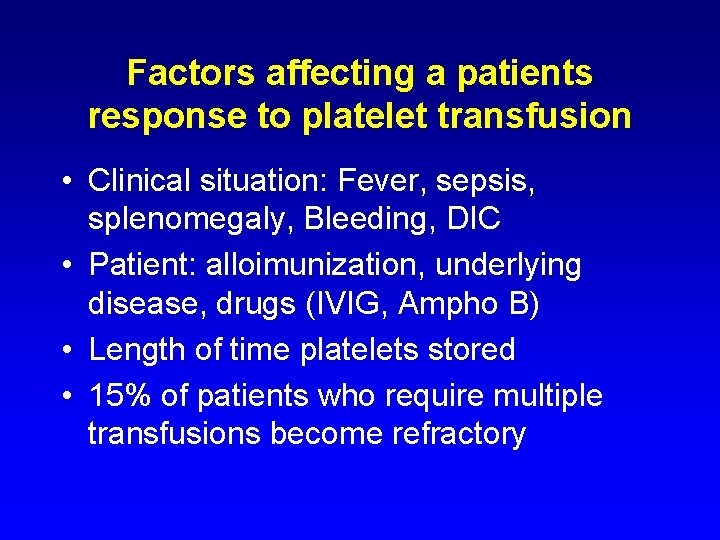 Factors affecting a patients response to platelet transfusion • Clinical situation: Fever, sepsis, splenomegaly,